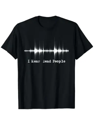 The Sixth Sense of Style: 'I Hear Dead People' Paranormal Tee.